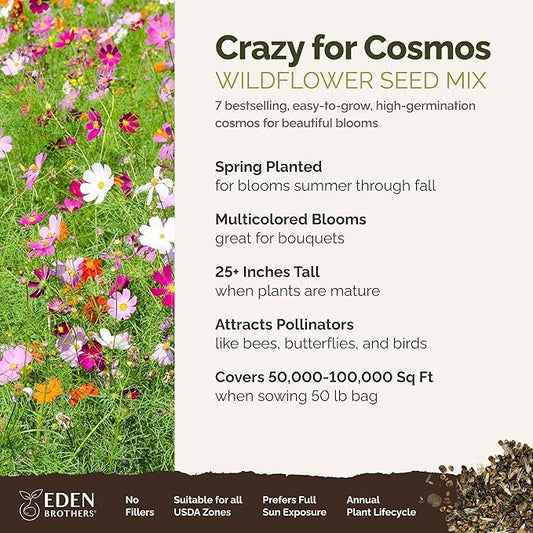 Eden Brothers Crazy for Cosmos Flower Mixed Seeds for Planting, 50 lb, 24,000,000+ Seeds with Cosmos Gloria, Pinkie, Purity, Attracts Pollinators, Plant in Spring or Fall, Zone 3, 4, 5, 6, 7, 8, 9, 10