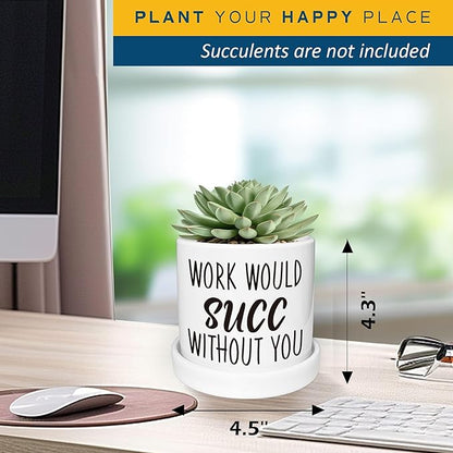 Work Would SUCC Without You Pots - Cute Succulent Planters, 4.3 inch Ceramic Plant Pots, Cute Cactus Planter Pot, Desk Shelf Decor for Home Office